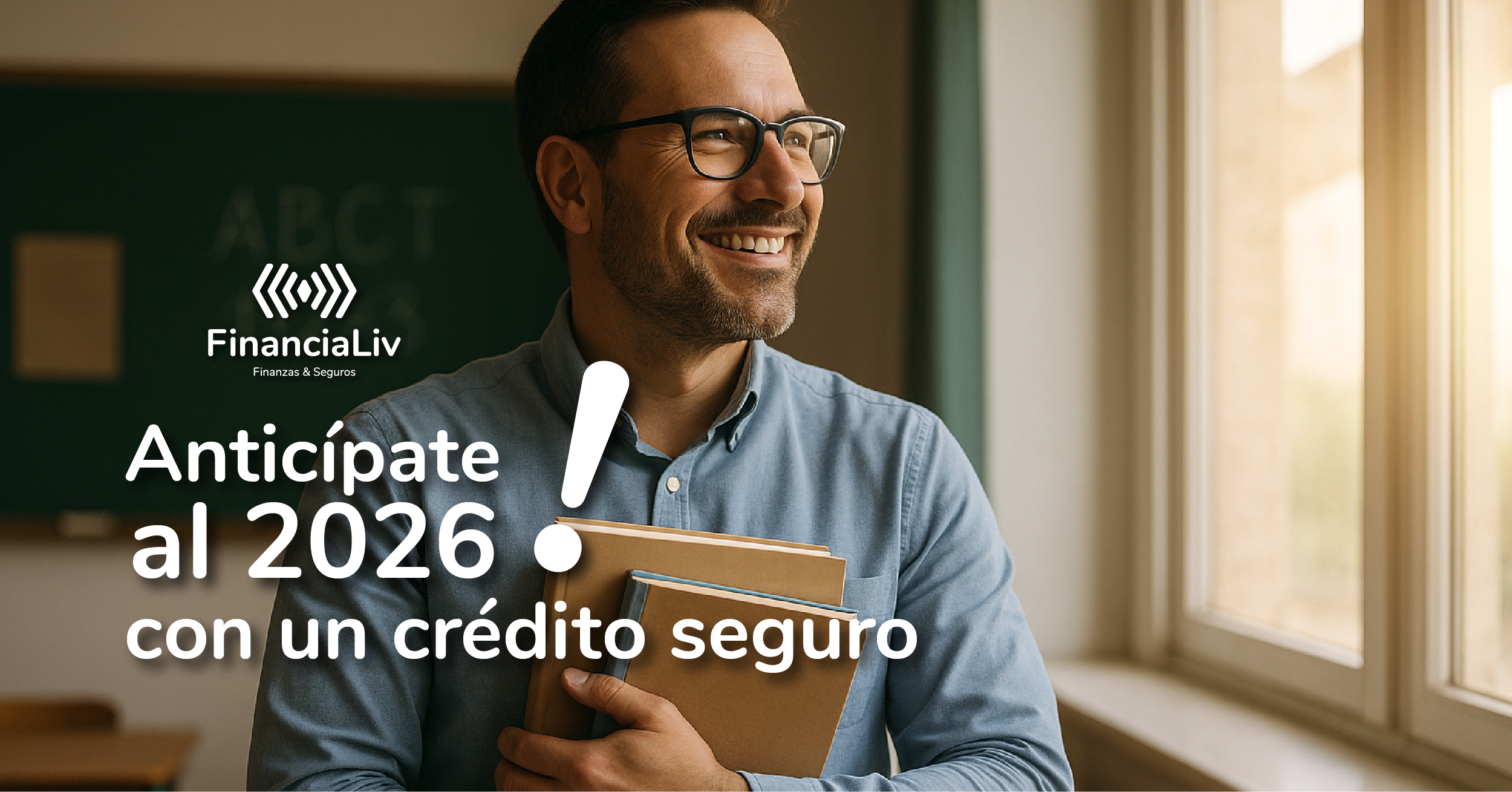 Docente sonriente en un aula iluminada mirando hacia el futuro, con el mensaje ‘Anticípate al 2026 con un crédito seguro’ y logo de Financialiv.